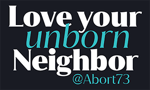 Love Your Unborn Neighbor: Vinyl Sticker