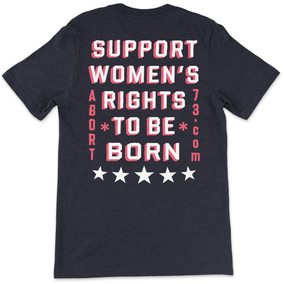 Support Women's Rights to be Born: Unisex T-shirt