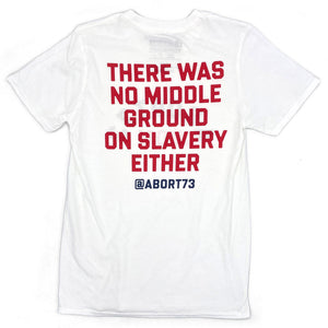 There Was No Middle Ground on Slavery Either: Unisex T-Shirt
