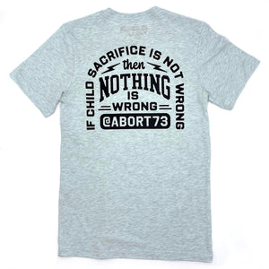 If Child Sacrifice is Not Wrong, Nothing is Wrong: Unisex T-Shirt