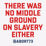 There Was No Middle Ground on Slavery Either