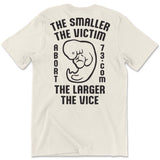 The Smaller the Victim, the Larger the Vice. Unisex T-Shirt