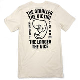 The Smaller the Victim, the Larger the Vice. Unisex T-Shirt