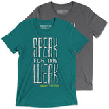 Speak for the Weak: Unisex T-Shirt