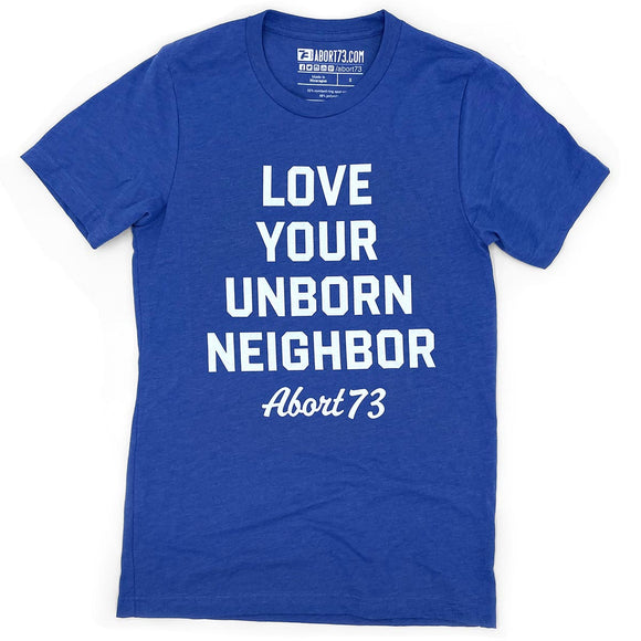 Love Your Unborn Neighbor: Unisex T-shirt