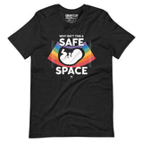 Why Isn't This a Safe Space?! Unisex t-shirt