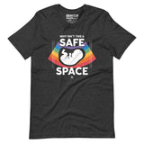 Why Isn't This a Safe Space?! Unisex t-shirt