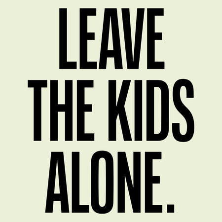 LEAVE THE KIDS ALONE! Unisex T-shirt