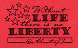Without Life, There is No Liberty.