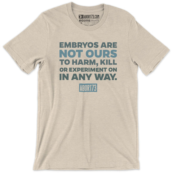 Embryos Are Not Ours: Unisex T-Shirt