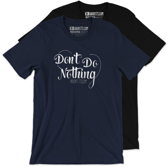 Don’t Do Nothing: Unisex T-Shirt