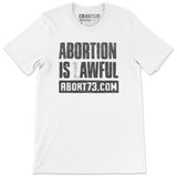 Abortion is Awful: Unisex T-Shirt