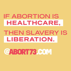 If Abortion is Healthcare, then Slavery is Liberation.