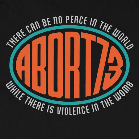 There Can Be No Peace in the World while there is Violence in the Womb: Unisex T-Shirt